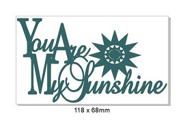You are my Sunshine with sun 118 x 68mm Min buy 3